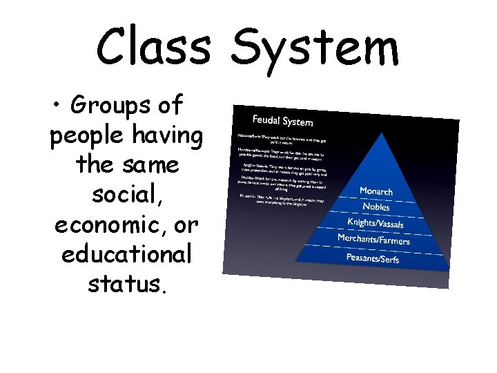 Class System • Groups of people having the same social, economic, or educational status.