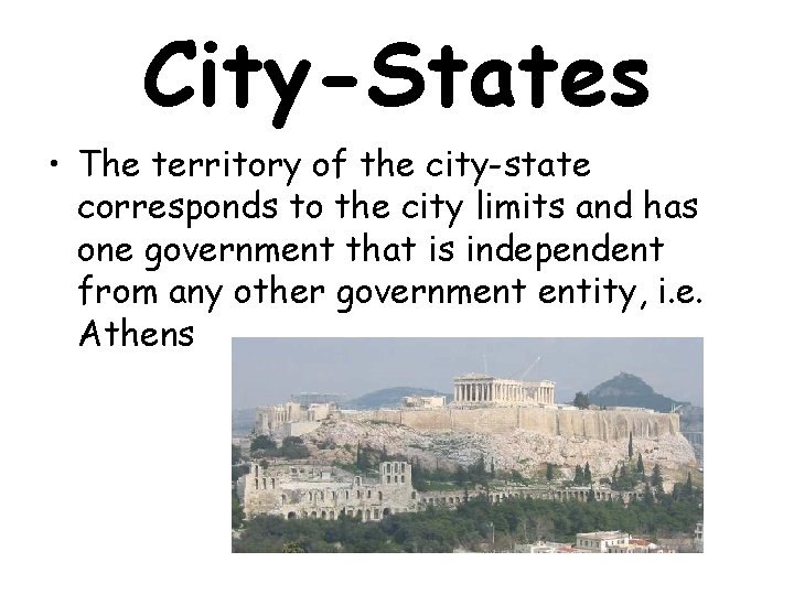 City-States • The territory of the city-state corresponds to the city limits and has