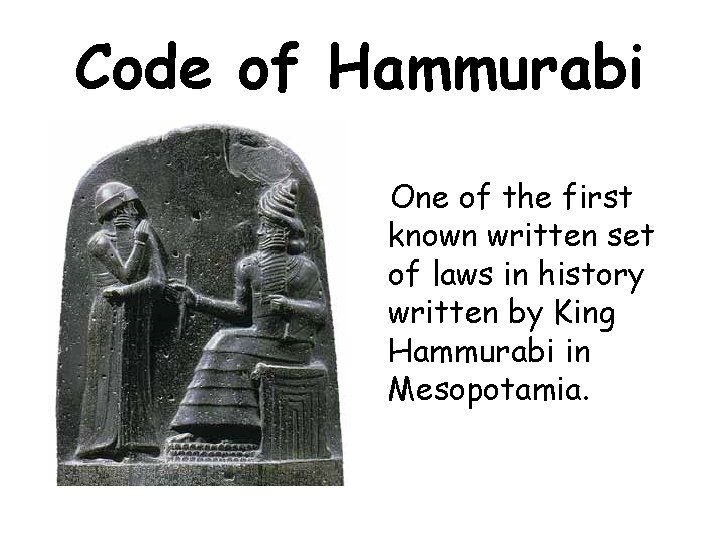 Code of Hammurabi One of the first known written set of laws in history