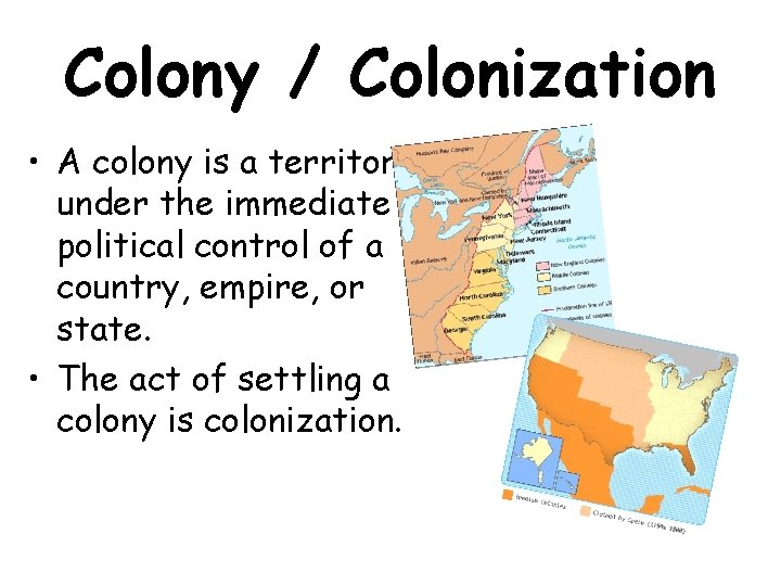 Colony / Colonization • A colony is a territory under the immediate political control