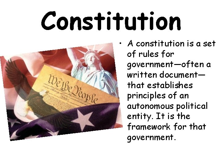 Constitution • A constitution is a set of rules for government—often a written document—