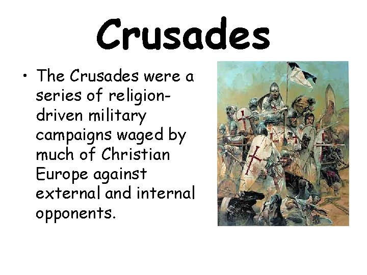 Crusades • The Crusades were a series of religiondriven military campaigns waged by much