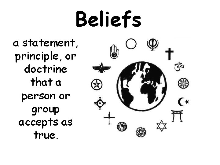 Beliefs a statement, principle, or doctrine that a person or group accepts as true.