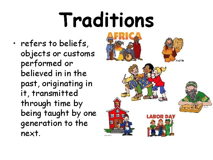 Traditions • refers to beliefs, objects or customs performed or believed in in the