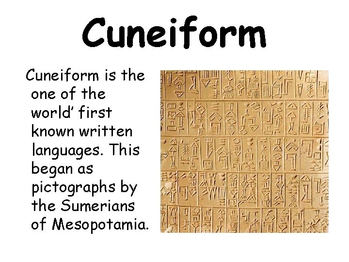 Cuneiform is the one of the world’ first known written languages. This began as