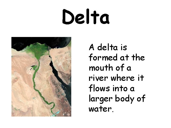 Delta A delta is formed at the mouth of a river where it flows