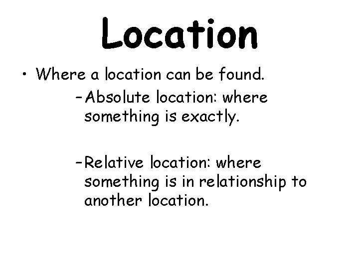 Location • Where a location can be found. – Absolute location: where something is