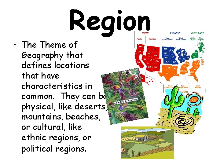 Region • Theme of Geography that defines locations that have characteristics in common. They