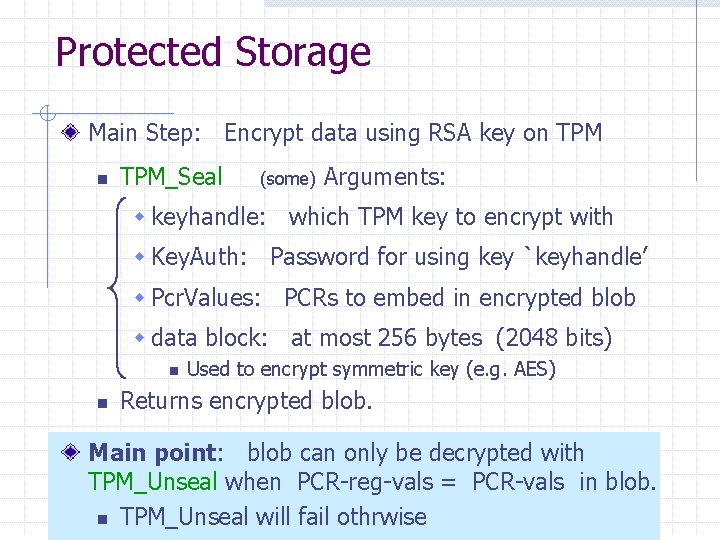 Protected Storage Main Step: Encrypt data using RSA key on TPM_Seal (some) Arguments: w