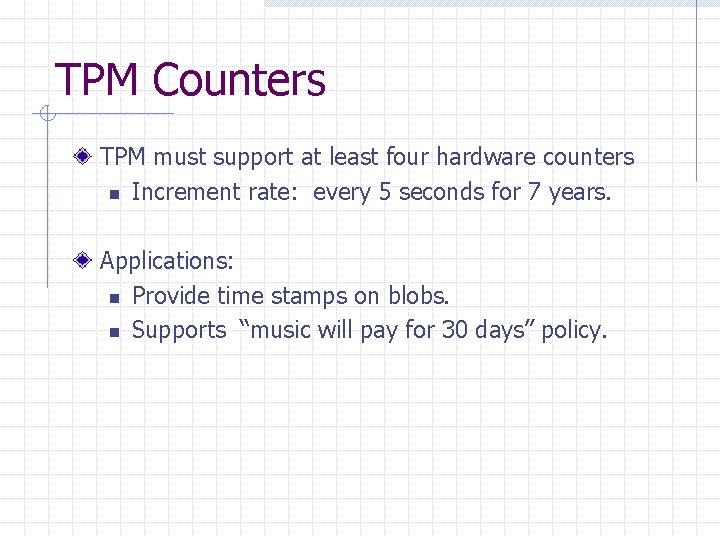 TPM Counters TPM must support at least four hardware counters n Increment rate: every