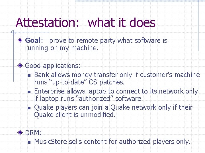 Attestation: what it does Goal: prove to remote party what software is running on