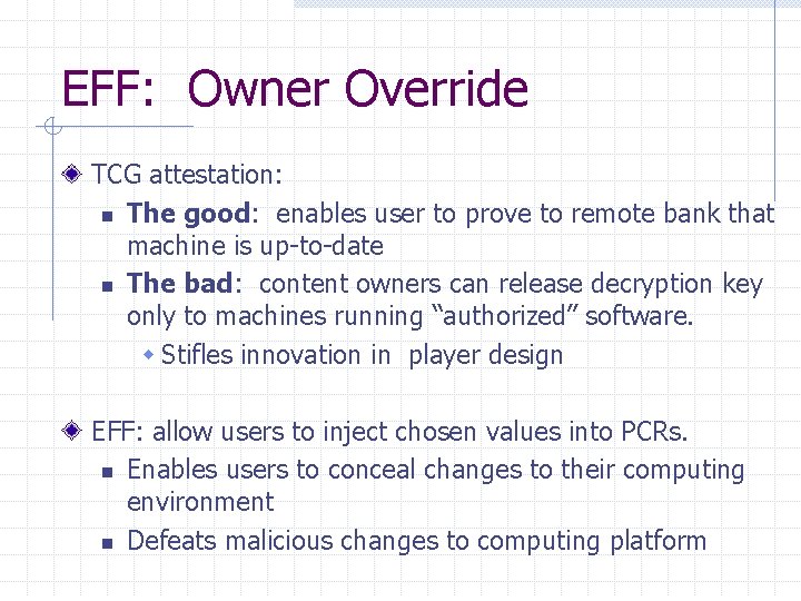 EFF: Owner Override TCG attestation: n The good: enables user to prove to remote