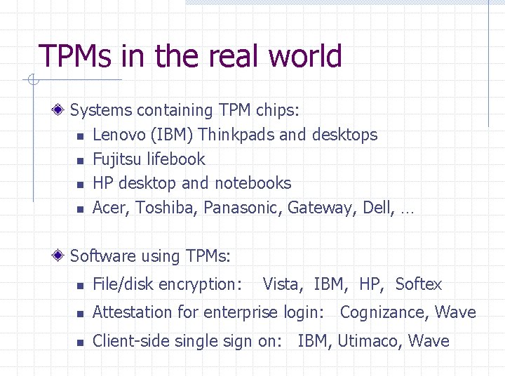 TPMs in the real world Systems containing TPM chips: n Lenovo (IBM) Thinkpads and
