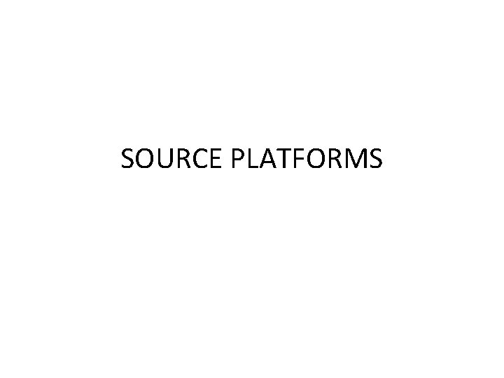 SOURCE PLATFORMS 