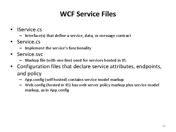 WCF Service Files • IService. cs – Interface(s) that define a service, data, or