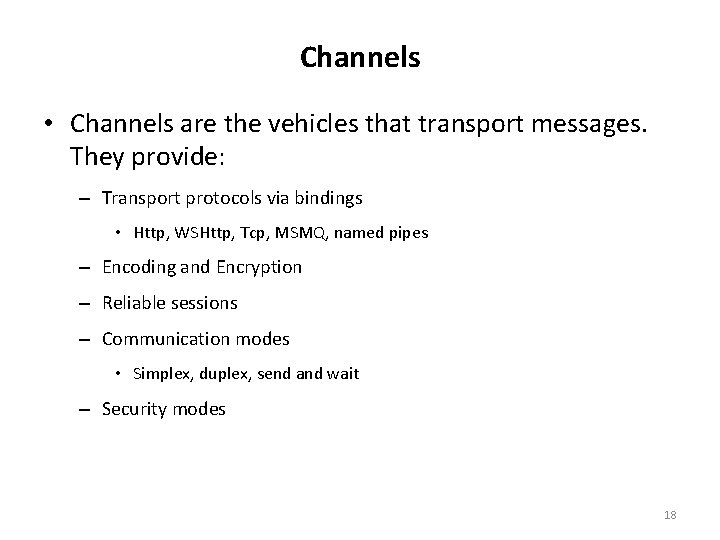 Channels • Channels are the vehicles that transport messages. They provide: – Transport protocols