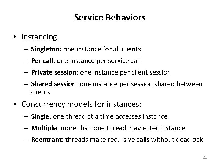 Service Behaviors • Instancing: – Singleton: one instance for all clients – Per call: