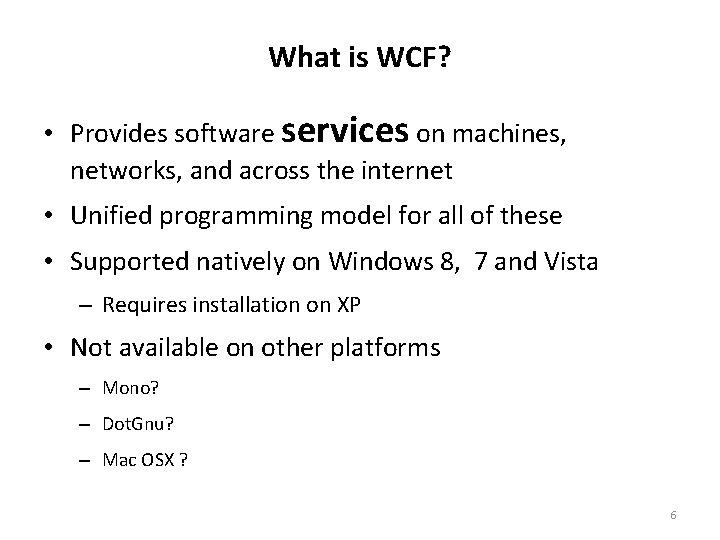 What is WCF? • Provides software services on machines, networks, and across the internet