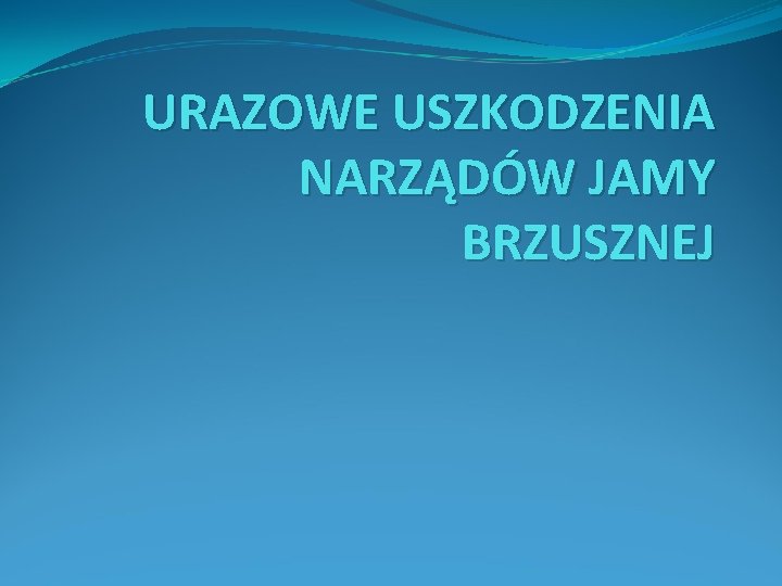 URAZOWE USZKODZENIA NARZĄDÓW JAMY BRZUSZNEJ 