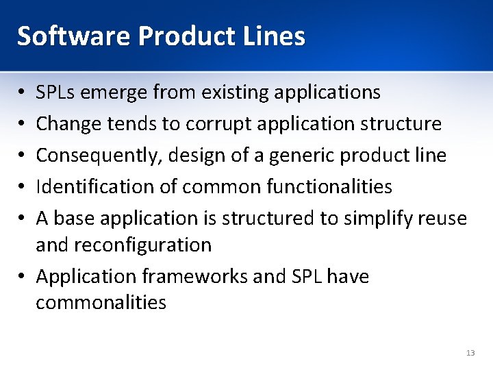 Software Product Lines SPLs emerge from existing applications Change tends to corrupt application structure Software Product Lines SPLs emerge from existing applications Change tends to corrupt application structure