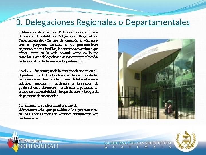 3. Delegaciones Regionales o Departamentales El Ministerio de Relaciones Exteriores se encuentra en el