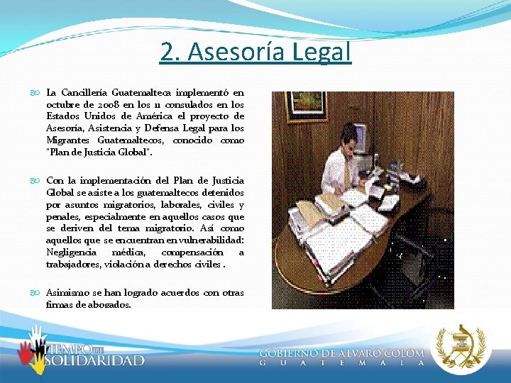 2. Asesoría Legal La Cancillería Guatemalteca implementó en octubre de 2008 en los 11