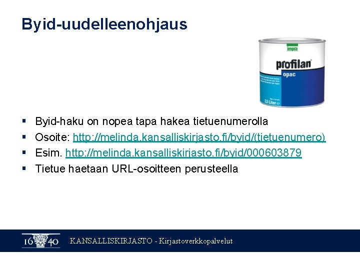 Byid-uudelleenohjaus § § Byid-haku on nopea tapa hakea tietuenumerolla Osoite: http: //melinda. kansalliskirjasto. fi/byid/(tietuenumero)