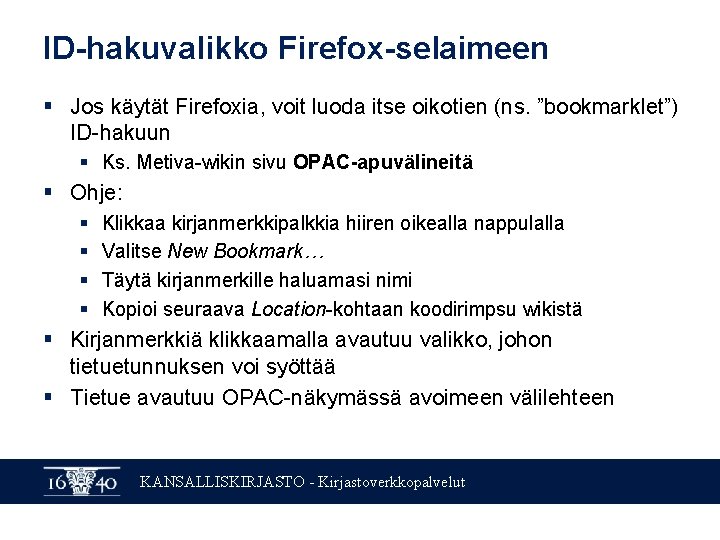 ID-hakuvalikko Firefox-selaimeen § Jos käytät Firefoxia, voit luoda itse oikotien (ns. ”bookmarklet”) ID-hakuun §