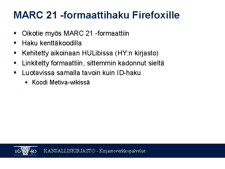 MARC 21 -formaattihaku Firefoxille § § § Oikotie myös MARC 21 -formaattiin Haku kenttäkoodilla