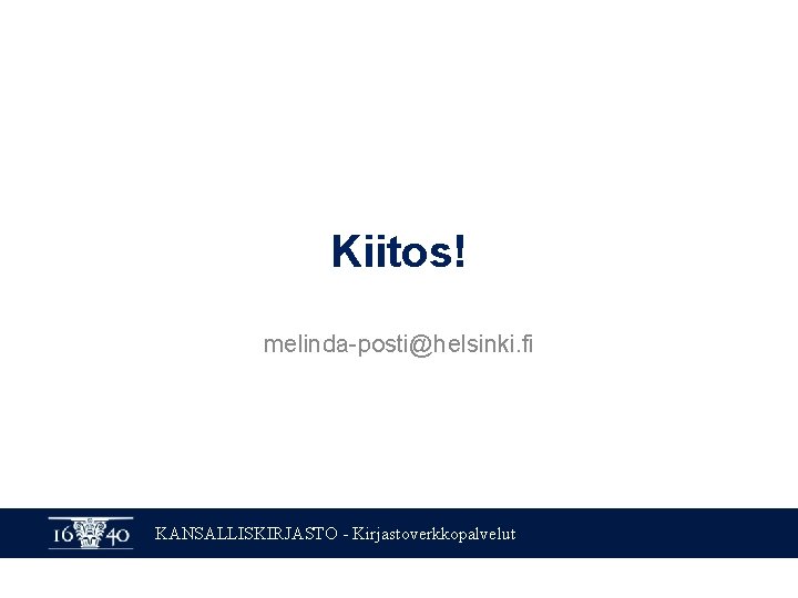 Kiitos! melinda-posti@helsinki. fi KANSALLISKIRJASTO - Kirjastoverkkopalvelut 