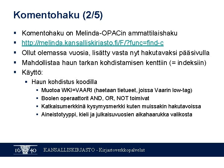 Komentohaku (2/5) § § § Komentohaku on Melinda-OPACin ammattilaishaku http: //melinda. kansalliskirjasto. fi/F/? func=find-c