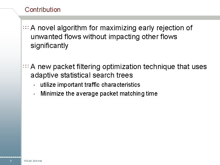 Contribution A novel algorithm for maximizing early rejection of unwanted flows without impacting other