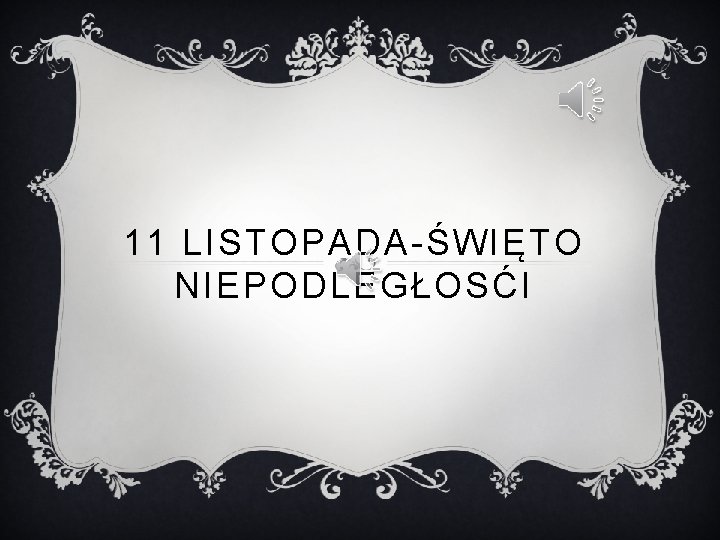 11 LISTOPADA-ŚWIĘTO NIEPODLEGŁOSĆI 