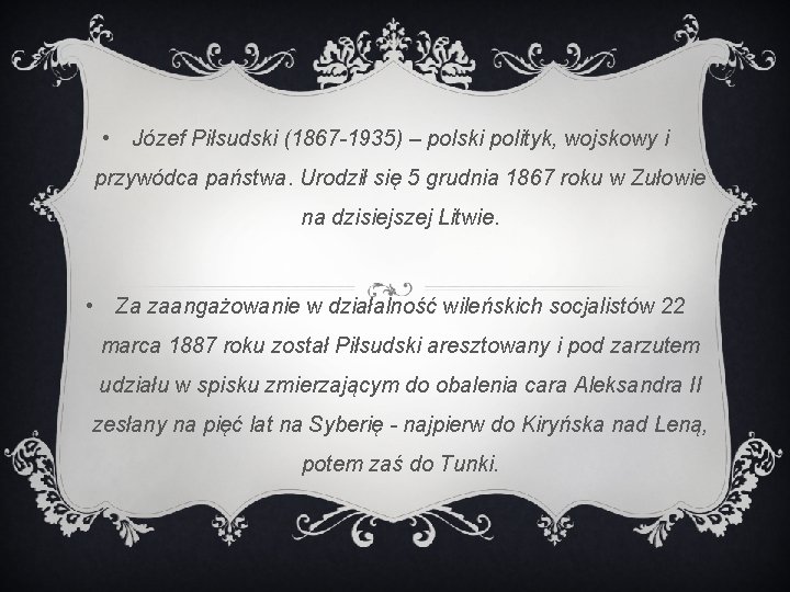  • Józef Piłsudski (1867 -1935) – polski polityk, wojskowy i przywódca państwa. Urodził