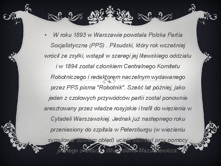  • W roku 1893 w Warszawie powstała Polska Partia Socjalistyczna (PPS). Piłsudski, który