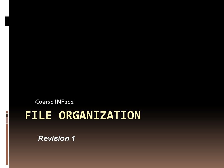 Course INF 211 FILE ORGANIZATION Revision 1 Chapter