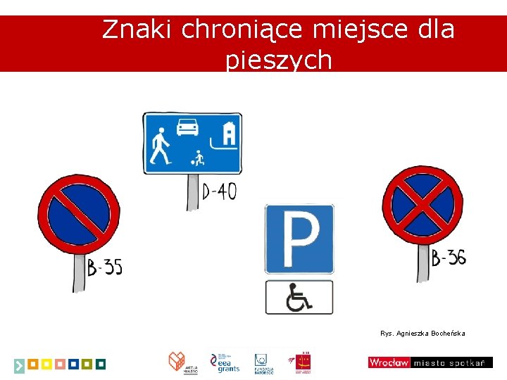 Znaki chroniące miejsce dla pieszych Rys. Agnieszka Bocheńska 