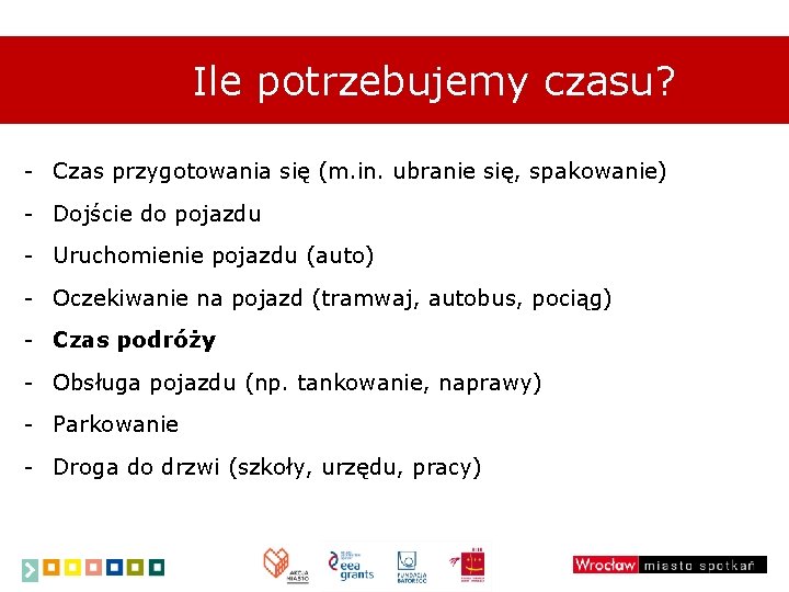 Ile potrzebujemy czasu? - Czas przygotowania się (m. in. ubranie się, spakowanie) - Dojście