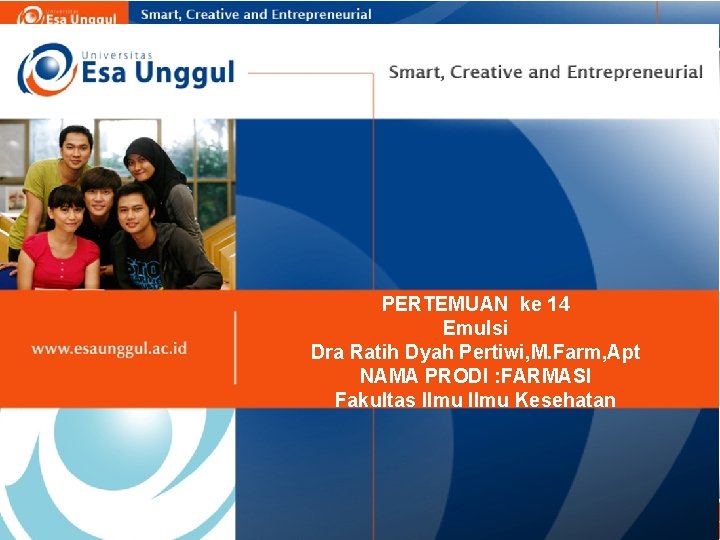 PERTEMUAN ke 14 Emulsi Dra Ratih Dyah Pertiwi, M. Farm, Apt NAMA PRODI :