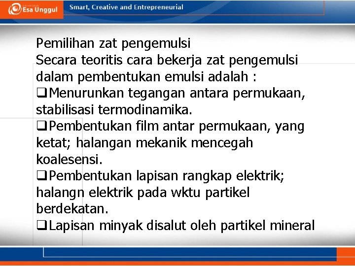 Pemilihan zat pengemulsi Secara teoritis cara bekerja zat pengemulsi dalam pembentukan emulsi adalah :