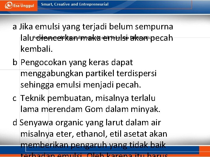 a Jika emulsi yang terjadi belum sempurna emulsi dapat dipengaruhi beberapa faktor yaitupecah :