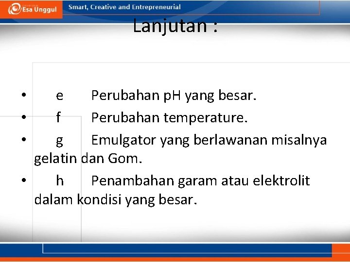 Lanjutan : e Perubahan p. H yang besar. f Perubahan temperature. g Emulgator yang