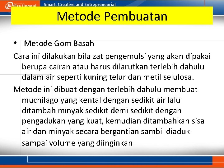 Metode Pembuatan • Metode Gom Basah Cara ini dilakukan bila zat pengemulsi yang akan