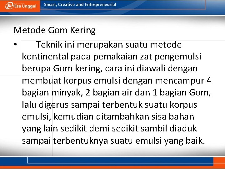 Metode Gom Kering • Teknik ini merupakan suatu metode kontinental pada pemakaian zat pengemulsi