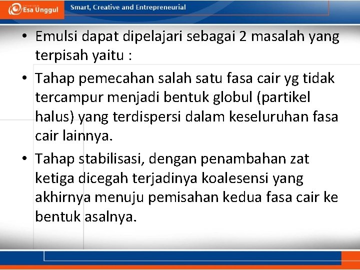  • Emulsi dapat dipelajari sebagai 2 masalah yang terpisah yaitu : • Tahap