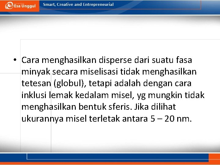  • Cara menghasilkan disperse dari suatu fasa minyak secara miselisasi tidak menghasilkan tetesan