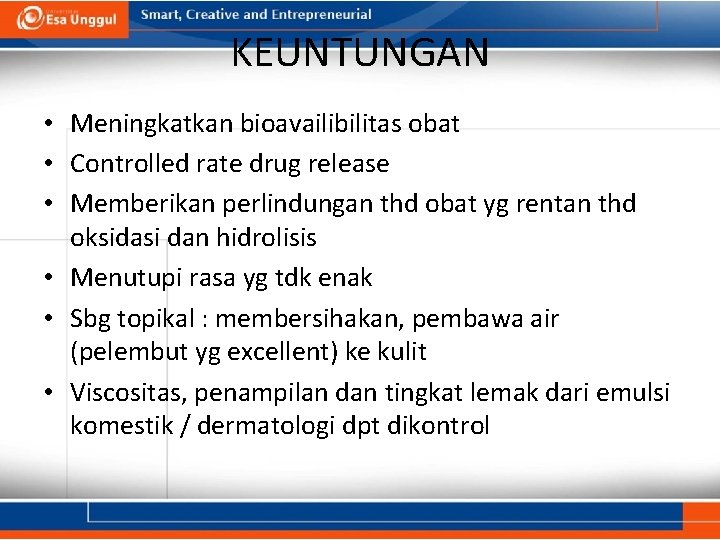 KEUNTUNGAN • Meningkatkan bioavailibilitas obat • Controlled rate drug release • Memberikan perlindungan thd