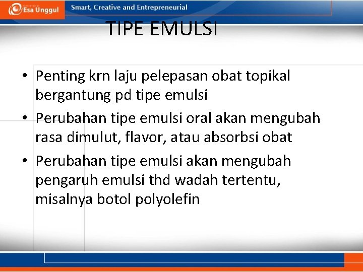 TIPE EMULSI • Penting krn laju pelepasan obat topikal bergantung pd tipe emulsi •