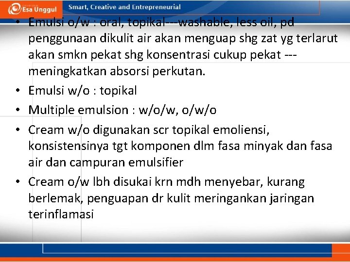  • Emulsi o/w : oral, topikal---washable, less oil, pd penggunaan dikulit air akan