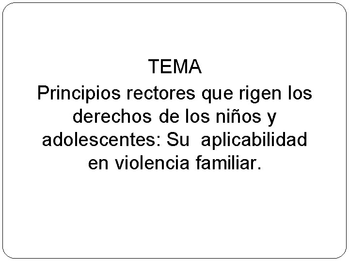 TEMA Principios rectores que rigen los derechos de los niños y adolescentes: Su aplicabilidad